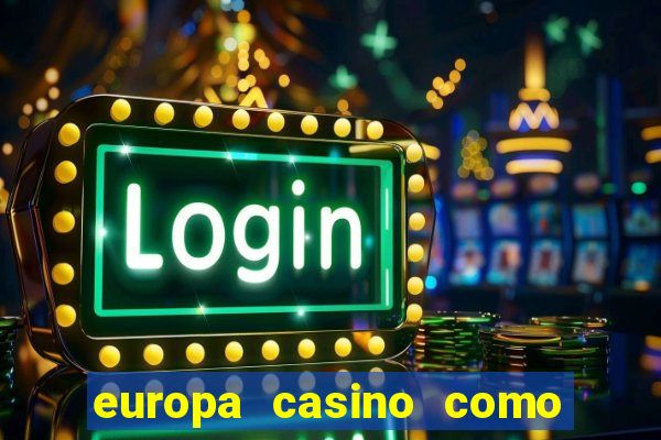 europa casino como sacar dinheiro