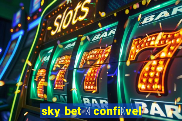 sky bet 茅 confi谩vel