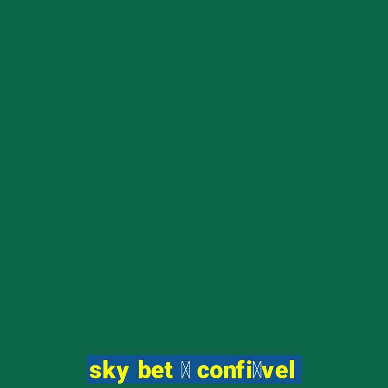 sky bet 茅 confi谩vel