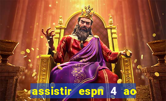 assistir espn 4 ao vivo gratis