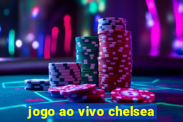 jogo ao vivo chelsea