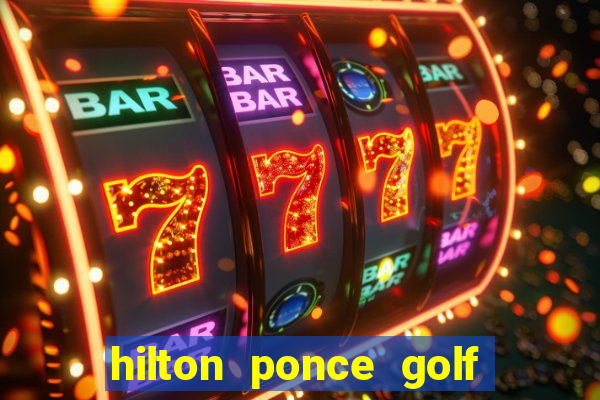 hilton ponce golf casino resort