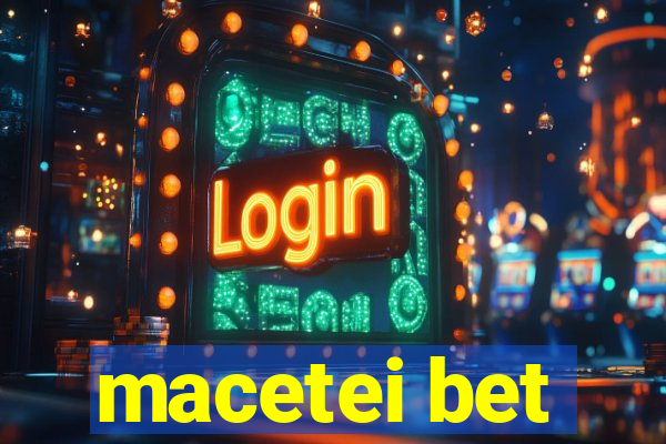 macetei bet