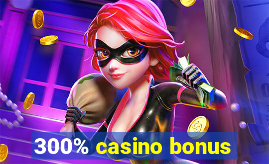 300% casino bonus