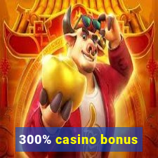 300% casino bonus