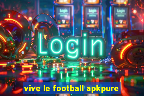 vive le football apkpure