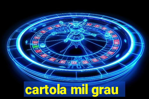 cartola mil grau