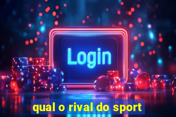 qual o rival do sport