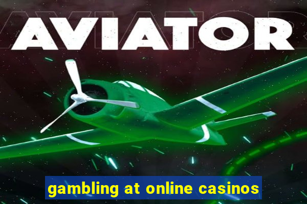 gambling at online casinos