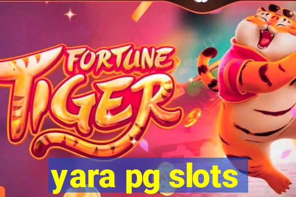 yara pg slots