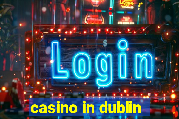 casino in dublin