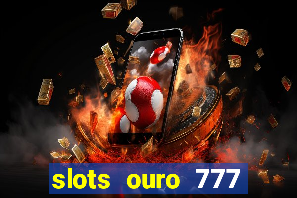 slots ouro 777 play store