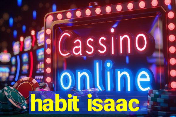 habit isaac