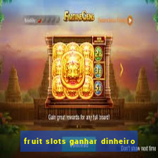 fruit slots ganhar dinheiro