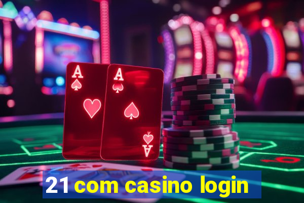 21 com casino login