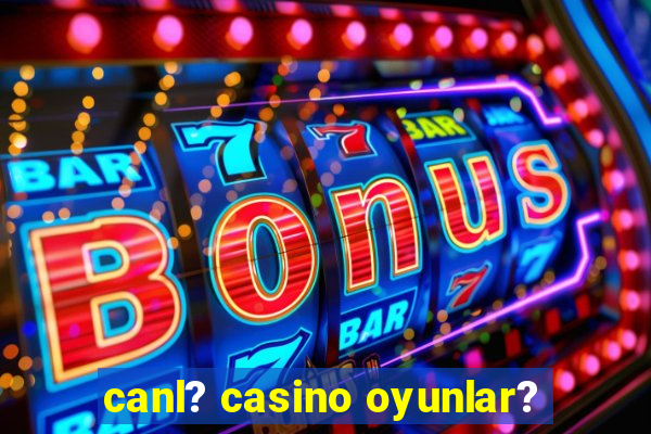 canl? casino oyunlar?