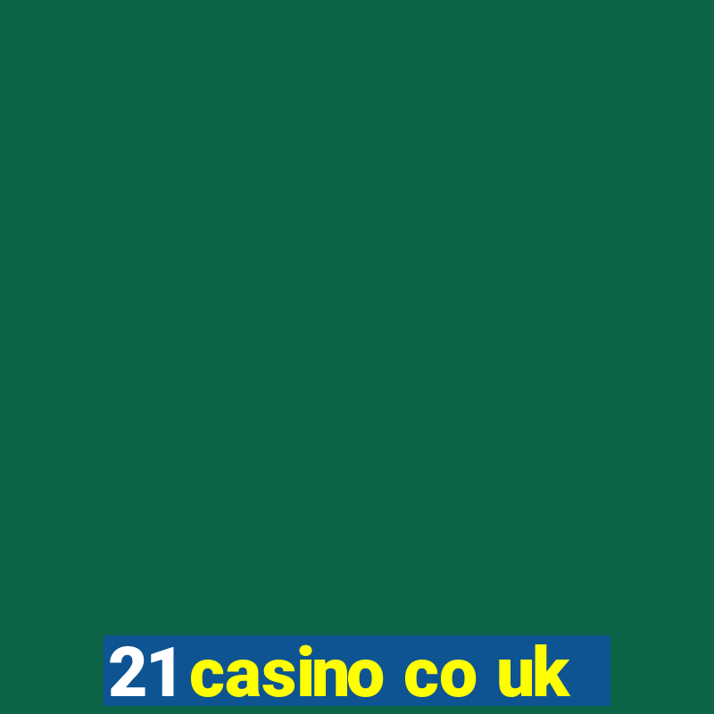 21 casino co uk