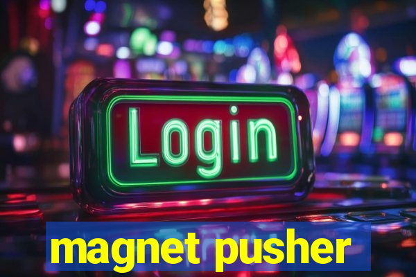 magnet pusher