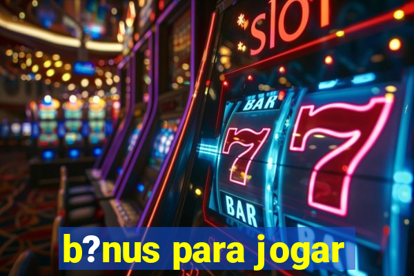 b?nus para jogar