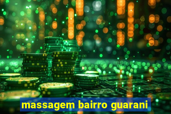 massagem bairro guarani