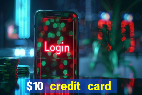 $10 credit card deposit casino