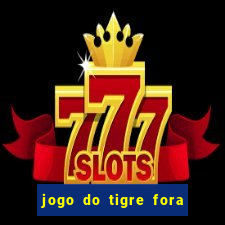 jogo do tigre fora do ar