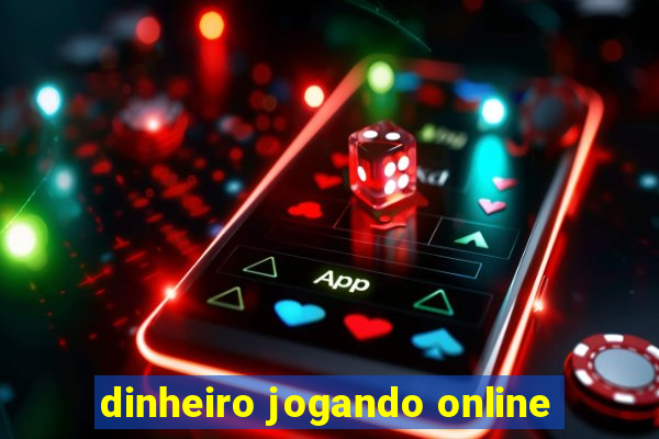 dinheiro jogando online