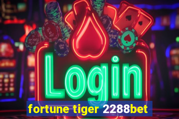 fortune tiger 2288bet