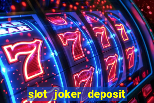 slot joker deposit pulsa tanpa potongan