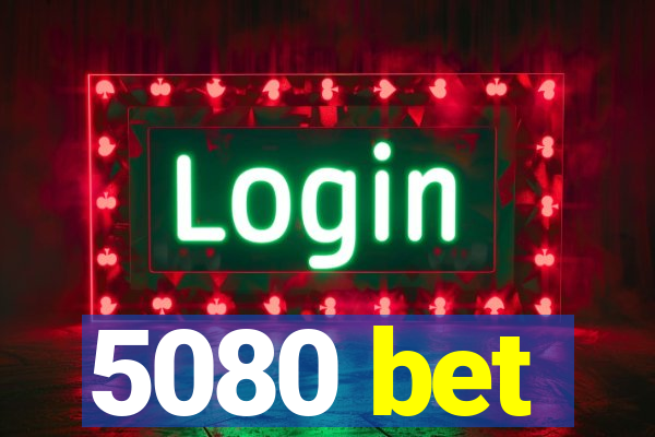 5080 bet