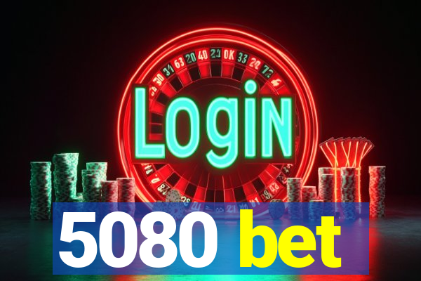 5080 bet