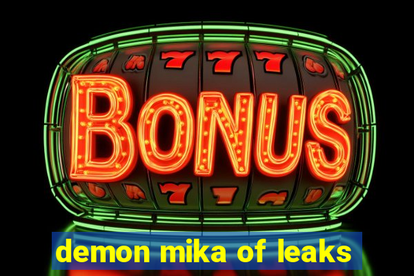 demon mika of leaks