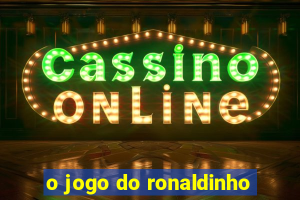 o jogo do ronaldinho