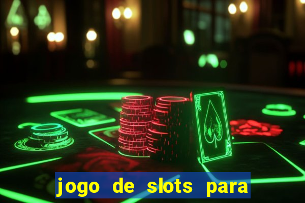 jogo de slots para ganhar dinheiro