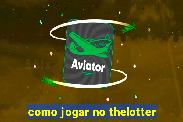 como jogar no thelotter