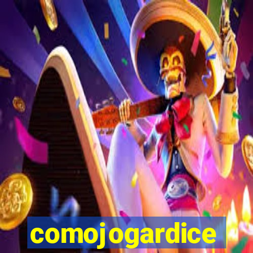 comojogardice