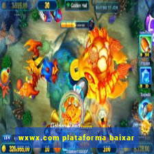 wxwx.com plataforma baixar