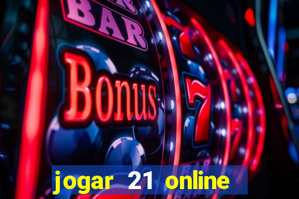 jogar 21 online valendo dinheiro