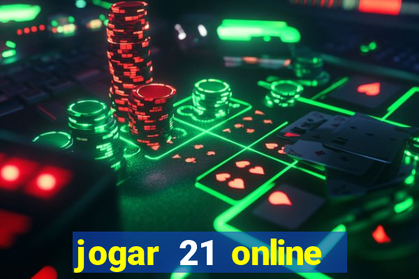 jogar 21 online valendo dinheiro