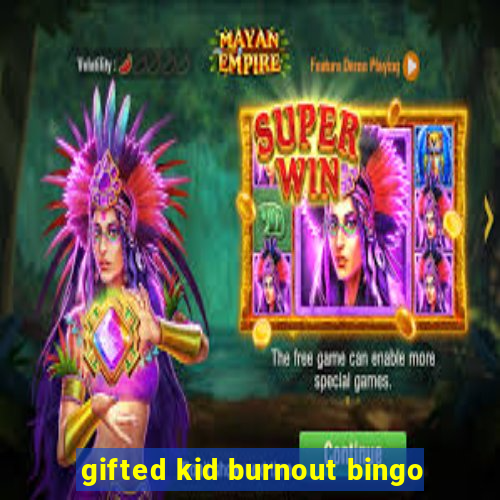 gifted kid burnout bingo