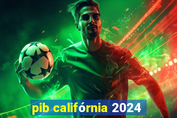 pib califórnia 2024