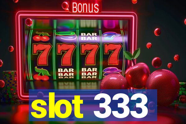 slot 333