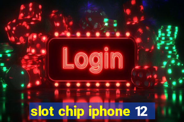 slot chip iphone 12