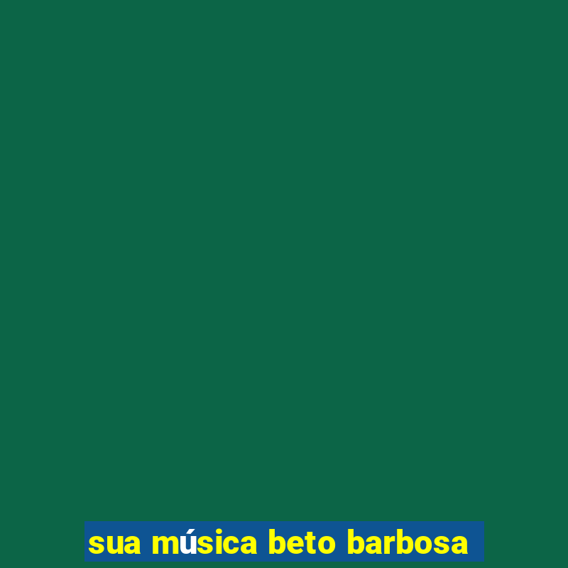 sua música beto barbosa