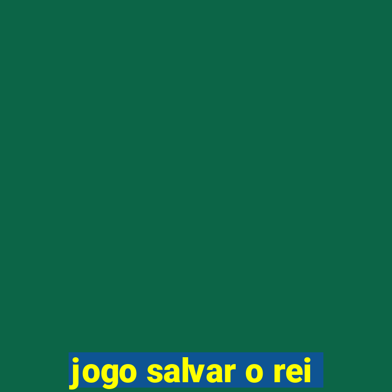 jogo salvar o rei