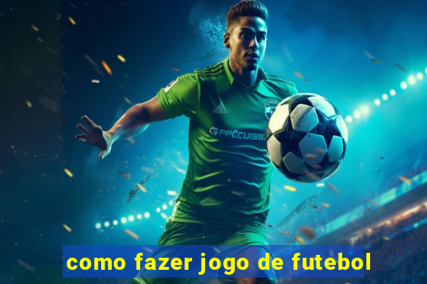 como fazer jogo de futebol