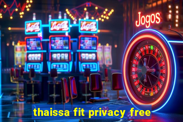 thaissa fit privacy free