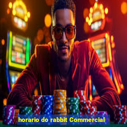 horario do rabbit Commercial