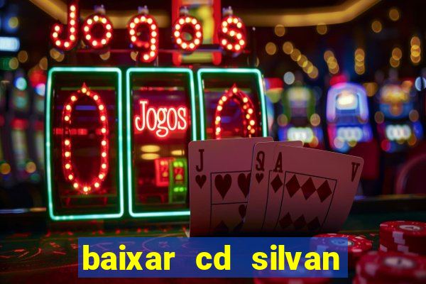 baixar cd silvan santos 茅 hoje