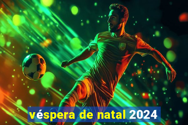 véspera de natal 2024